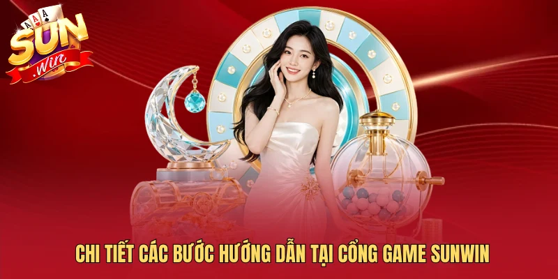Chi tiết các bước hướng dẫn tại cổng game Sunwin