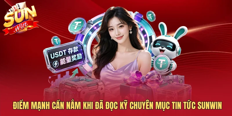 Điểm mạnh cần nắm khi đã đọc kỹ chuyên mục tin tức Sunwin
