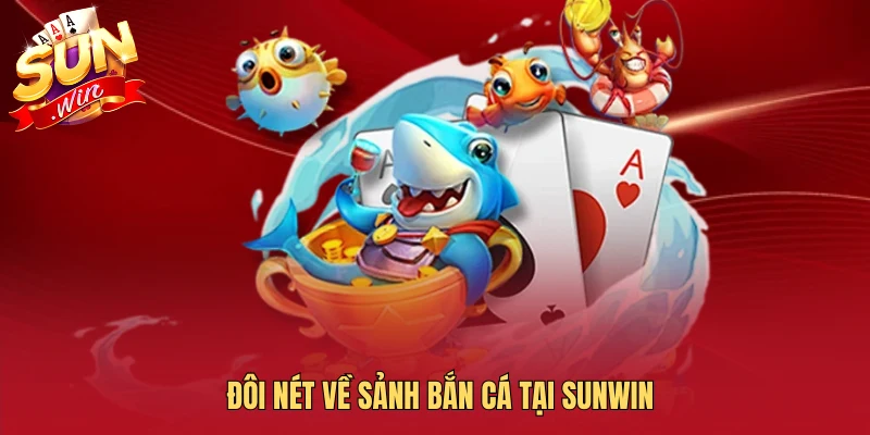 Đôi nét về sảnh bắn cá tại Sunwin
